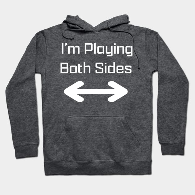 I'm Playing Both Sides Hoodie by NightMan Designs